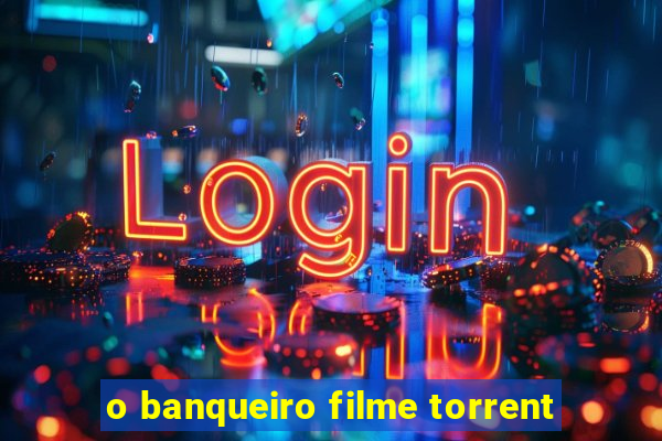 o banqueiro filme torrent